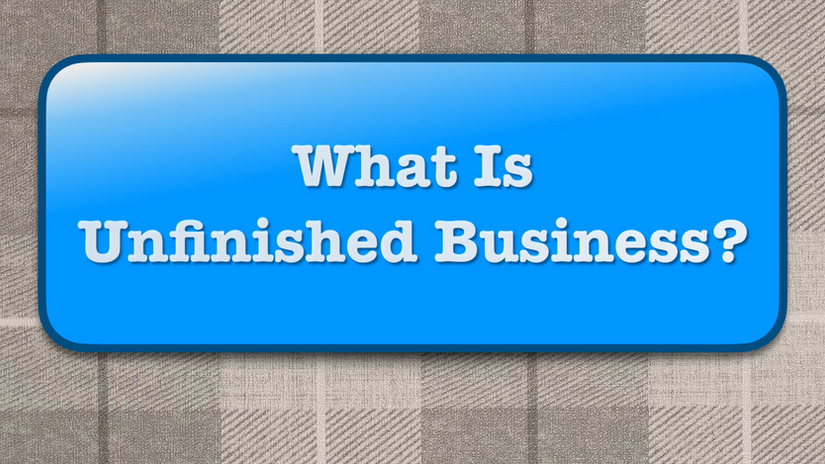 What Is Unfinished Business?
